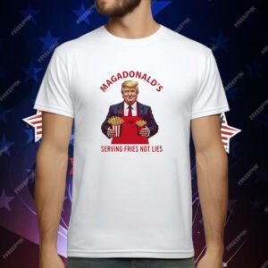 Trump fries MAGADdonal’s serving fries not lies T-Shirt