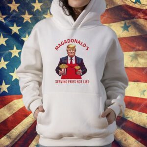 Trump fries MAGADdonal’s serving fries not lies T-Shirt