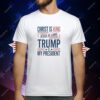 Trump is my president Christ is King Jesus is Lord T-Shirt