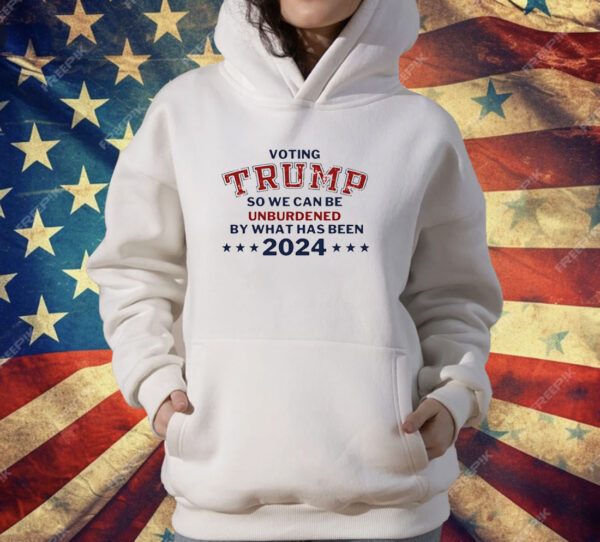 Voting Trump so we can be unburdened by what has been 2024 T-Shirt