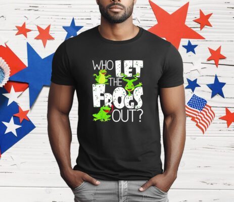 Who let the frogs out T-Shirt