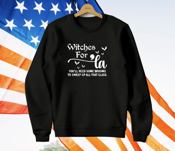 Witches For La You’ll Need Some Brooms To Sweep Up All That Glass T-Shirt