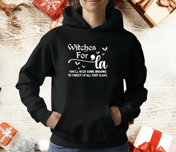 Witches For La You’ll Need Some Brooms To Sweep Up All That Glass T-Shirt