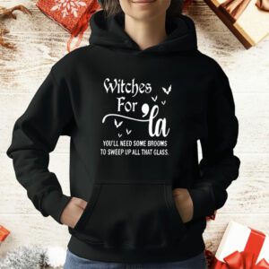 Witches for La you’ll need some brooms to sweep up all that glass T-Shirt