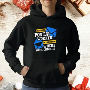 Yes I am a Postal Worker no I Don’t Know Where Your Check Is T-Shirt