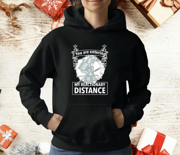 You are entering my reactionary distance T-Shirt