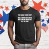 You hardly know her well I know her super well and we make out all the time T-Shirt