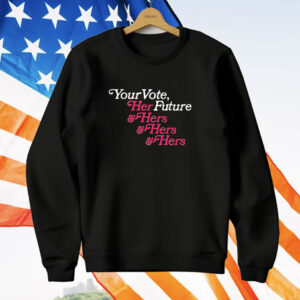 Your vote her future and hers and hers and her T-Shirt