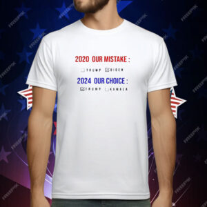 2020 our mistake Biden 2024 our choice Trump T-Shirt