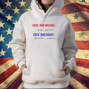 2020 our mistake Biden 2024 our choice Trump T-Shirt