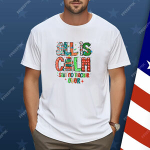 All is calm said no teacher ever Christmas Shirt