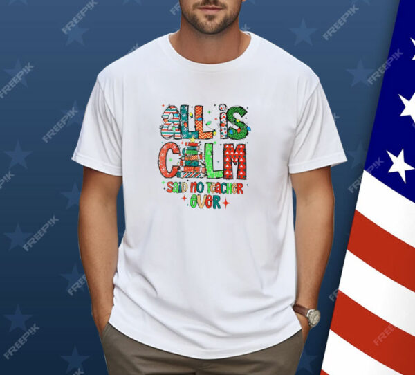 All is calm said no teacher ever Christmas Shirt