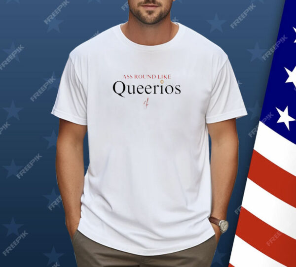 Ass round like queerios Shirt