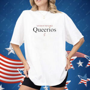 Ass round like queerios Shirt