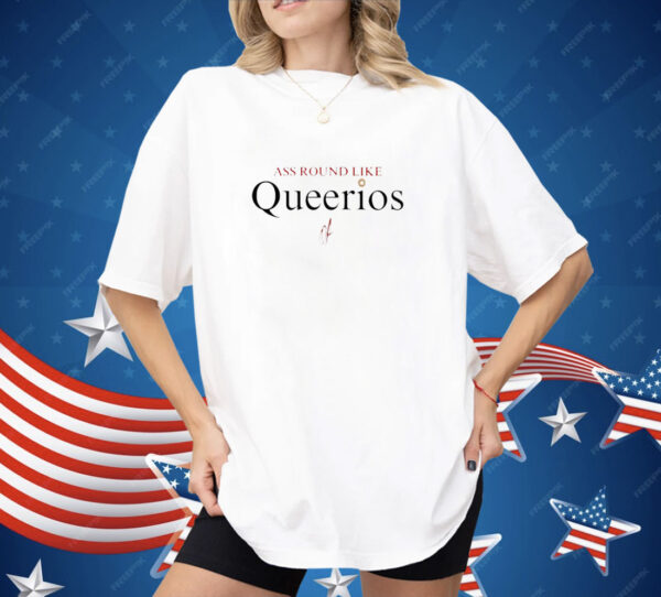 Ass round like queerios Shirt