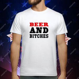 Beer And Bitches T-Shirt