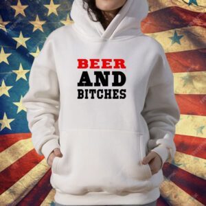 Beer And Bitches T-Shirt