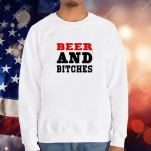 Beer And Bitches T-Shirt