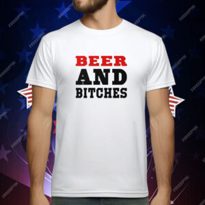 Beer And Bitches T-Shirt