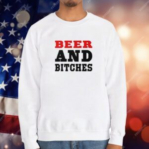 Beer And Bitches T-Shirt