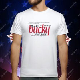 Blame it on the bucky tonic swine T-Shirt