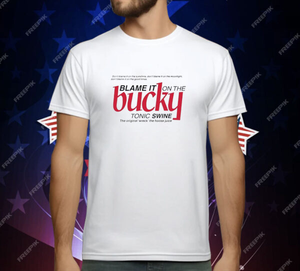 Blame it on the bucky tonic swine T-Shirt