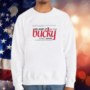 Blame it on the bucky tonic swine T-Shirt