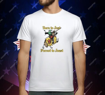 Born To Jest Forced To Joust T-Shirt
