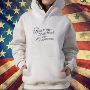 Born To Live By The Beach Forced To Reset Passwords T-Shirt