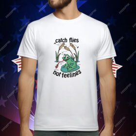 Catch Flies Not Feelings T-Shirt