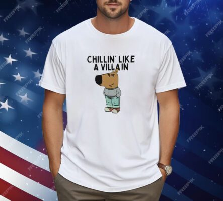 Chillin’ Like A Villain Chill Guy Shirt