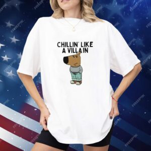 Chillin’ Like A Villain Chill Guy Shirt