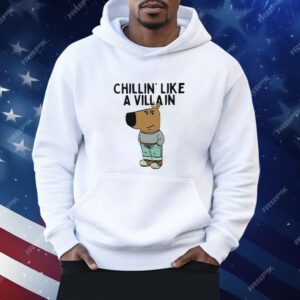 Chillin’ Like A Villain Chill Guy Shirt