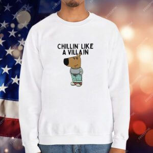 Chillin’ Like A Villain Chill Guy T-Shirt