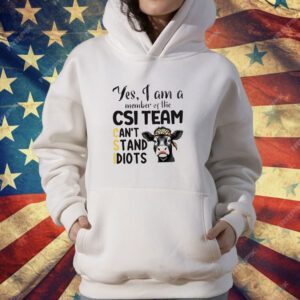 Cow yes I am a member of the CSI team can’t stand idiots T-Shirt