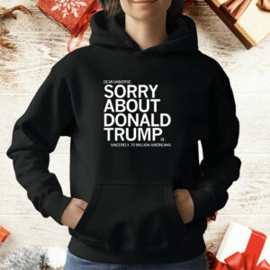 Dear Universe Sorry about Donald Trump Sincerely 70 million Americans T-Shirt