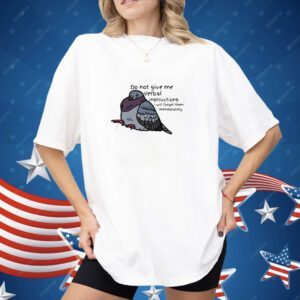 Do Not Give Me Verbal Instructions I Will Forget Them Immediately Shirt