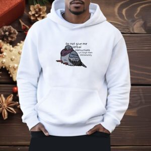 Do Not Give Me Verbal Instructions I Will Forget Them Immediately Shirt