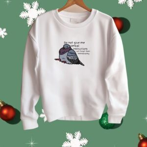 Do Not Give Me Verbal Instructions I Will Forget Them Immediately Shirt