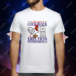 Don't Call It A Cock Block It's Erection Interference T-Shirt