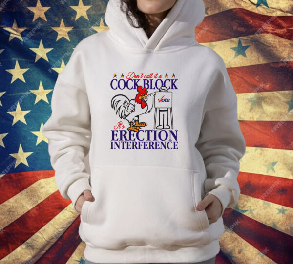 Don't Call It A Cock Block It's Erection Interference T-Shirt