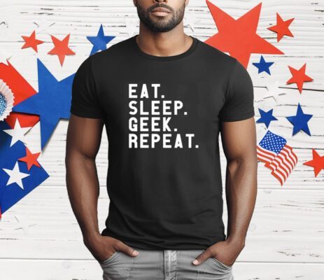 Eat Sleep Geek Repeat T-Shirt