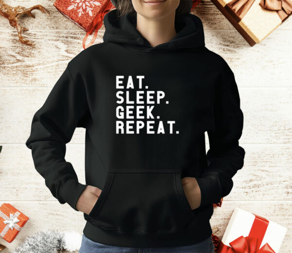 Eat Sleep Geek Repeat T-Shirt