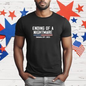 Ending Of A Nightmare January 20th 2025 T-Shirt