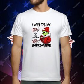 Grinch boy I will drink Dr Pepper here or there I will drink Christmas T-Shirt