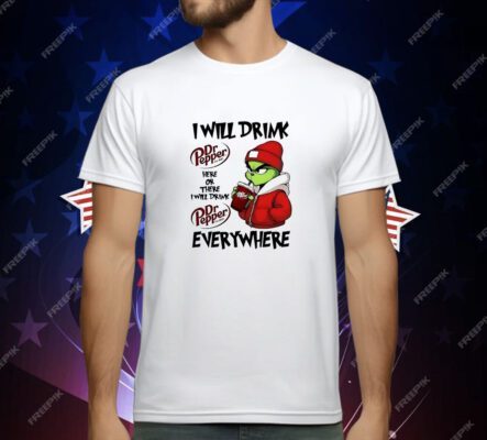 Grinch boy I will drink Dr Pepper here or there I will drink Christmas T-Shirt