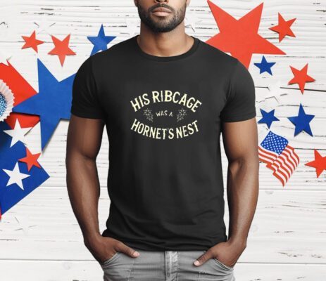 His ribcage was a hornet’s nest T-Shirt