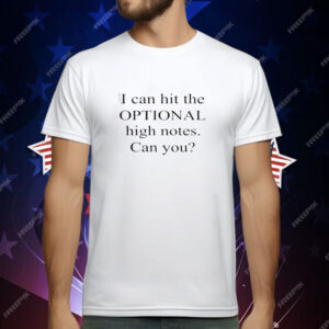 I Can Hit The Optional High Notes Can You T-Shirt