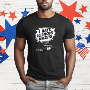 I Hate Illinois Nazis T-Shirt