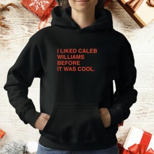 I Liked Caleb Williams Before It Was Cool T-Shirt